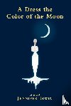 Irwin, Jennifer - A Dress the Color of the Moon