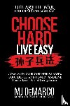 Demarco, M. J. - Choose Hard, Live Easy - the Art of War for Decision-Making