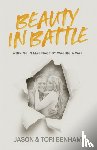 Benham, Tori, Benham, Jason - Beauty in Battle
