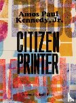  - Amos Paul Kennedy, Jr.: Citizen Printer