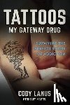 Parker, Ellen Smith - Tattoos: My Gateway Drug / Surviving The Perfect Storm Of Addiction
