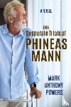 Powers, Mark Anthony - The Desperate Trials of Phineas Mann