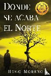 Moreno, Hugo - Donde se acaba el Norte