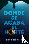 Moreno, Hugo - Donde se acaba el Norte: una novela