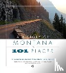 Baumler, Ellen - A History of Montana in 101 Places: Sites and Stories from the Montana Historical Society