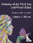 Moore, Valeria J - Alchemy of the Third Eye and Pineal Gland