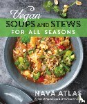 Atlas, Nava - Vegan Soups and Stews For All Seasons