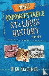Kleckner, Michael - Mike's Unforgettable St. Louis History, Volume 1