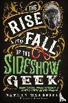 Wakefield, Nathan - The Rise and Fall of the Sideshow Geek