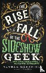 Wakefield, Nathan - The Rise and Fall of the Sideshow Geek