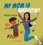Miller, Bridget M - My Mom is Awesome