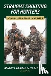 Matarese, Anthony I., Primos, Will - Straight Shooting for Hunters