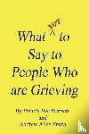 Smith, Andrew Allen, Pearson, Pamela Sue - What Not to Say to People who are Grieving