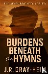 Gray-Heim, J. R. - Burden Beneath The Hymns