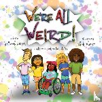 Heath, Kristen - We're All Weird! A Children's Book About Inclusivity