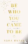 Renze, Tara - Be Who You Came To Be