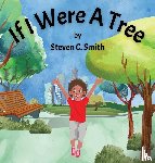 Smith, Steven C - If I Were A Tree