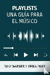 Warner, Mike, Parr, Erika - Playlists Una Guia Para El Musico