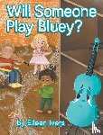 Ivers, Eileen - Will Someone Play Bluey?