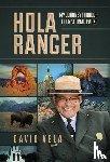 Vela, Raymond David - Hola Ranger, My Journey Through The National Parks