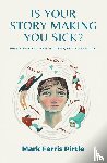 Pirtle, Mark Farris - Is Your Story Making You Sick?