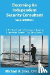 Silva Cpp, Michael A. - Becoming an Independent Security Consultant - Second Edition: A Practical Guide to Starting and Running a Successful Security Consulting Practice