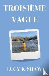 Shaw, Lucy K - Troisieme Vague