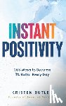 Butler, Kristen - Instant Positivity: 365 Ways to Become 1% Better Every Day