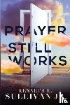 Sullivan, Kenneth E - Prayer Still Works