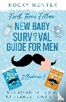 Hunter, Rocky - First Time Father New Baby Survival Guide for Men