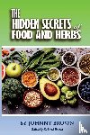 Brown, Johnny - The HIDDEN SECRET OF FOODS & HERBS