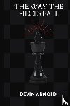 Arnold, Devin - THE WAY THE PIECES FALL