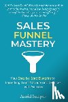 Sucipto, Astrid - Sales Funnel Mastery: Your Step-by-Step Blueprint to Launching Your Products and Services with Success