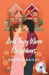 Bailey, Brenna - And They Were Neighbors