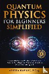 Kapani, Alisha - Quantum Physics for Beginners Simplified