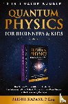Kapani, Alisha - Quantum Physics for Beginners & Kids