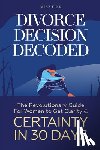 Fink, Mike - Divorce Decision Decoded: The Revolutionary Guide for Women to Get Clarity & Certainty in 30 Days