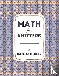 Atherley, Kate - Atherley, K: Math for Knitters