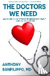 Sanfilippo, Anthony - The Doctors We Need: Imagining a New Path for Physician Recruitment, Training, and Support