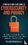Publishers, Teched - A Non-Techie Beginners' Guide to Cybersecurity and Privacy
