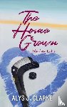 Clarke, Alys J. - The Home Grown