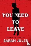 Jules, Sarah - YOU NEED TO LEAVE