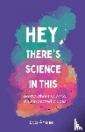 Amsen, Eva - Hey, There's Science In This