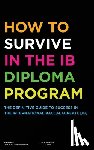 Zouev, Alexander, Kulbarisova, Inessa, Quarles Van Ufford, Annique - How to Survive in the IB Diploma Program