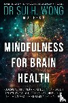 Wong MD FRCP, Sui H. - Mindfulness for Brain Health