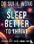 Wong MD FRCP, Sui H. - Sleep Better to Thrive