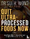 Wong MD FRCP, Sui H. - Quit Ultra Processed Foods Now
