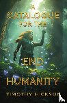Hickson, Timothy - A Catalogue for the End of Humanity