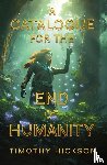 Hickson, Timothy - A Catalogue for the End of Humanity