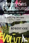 Coe, Robert - SURVIVORS OF A FUTURE THAT NEVER HAPPENED - a cultural review 1974 - 1994